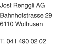 Jost Renggli AG Bahnhofstrasse 29 6110 Wolhusen  T. 041 490 02 02